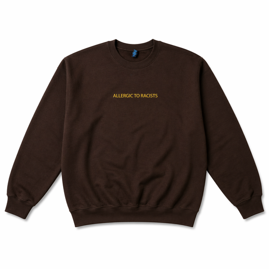 Allergic To Racists Crewneck